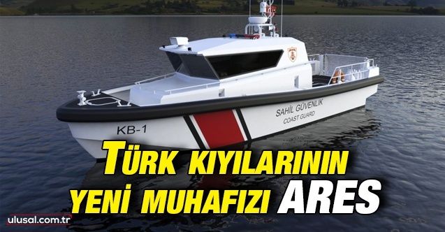 Türk kıyılarının yeni muhafızı ARES