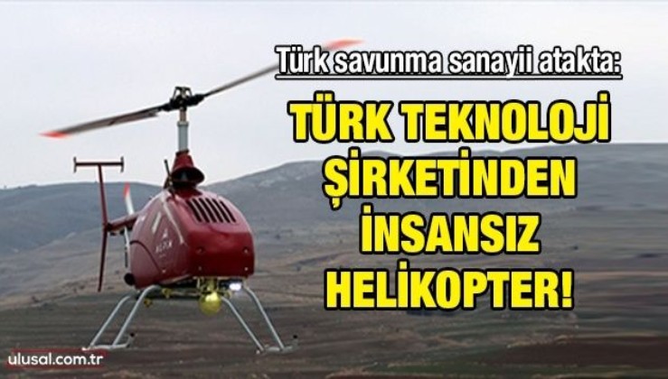 Türk teknoloji şirketinden insansız helikopter!