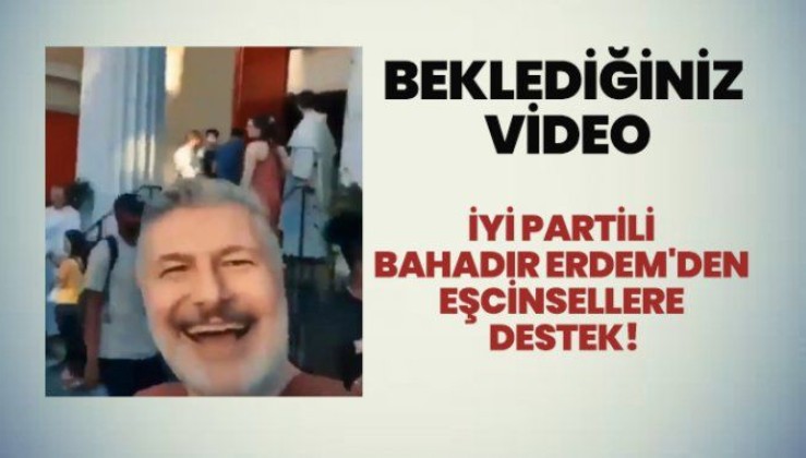 İyi Parti Genel Başkan Yardımcısı Bahadır Erdem'den eşcinsellere destek videosu