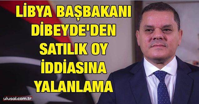 Libya Başbakanı Dibeyde'den satılık oy iddiasına yalanlama