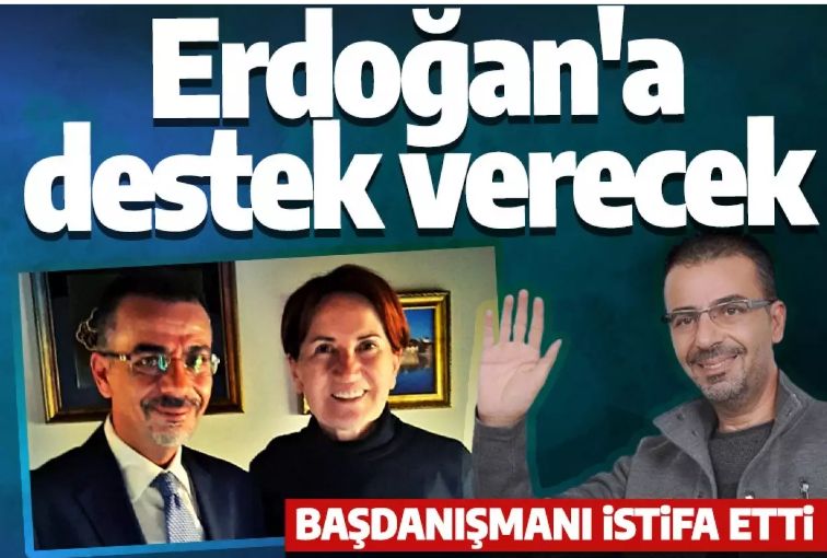 Meral Akşener'e büyük şok! Başdanışmanı istifa etti Cumhurbaşkanı Erdoğan için çalışacak