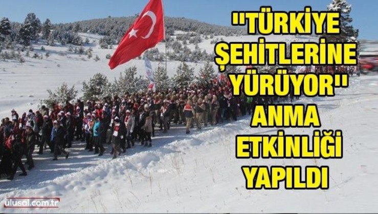 ''Türkiye Şehitlerine Yürüyor'' anma etkinliği yapıldı