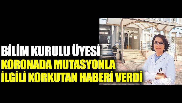 Bilim Kurulu Üyesi Serap Şimşek Yavuz koronada mutasyonla ilgili korkutan haberi verdi