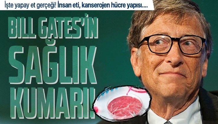 Bill Gates’in sağlık kumarı! İşte yapay et gerçeği! İnsan eti, kanserojen hücre yapısı….