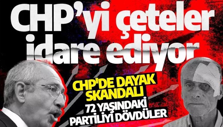 CHP'de dayak skandalı: 72 yaşındaki partiliyi dövdüler