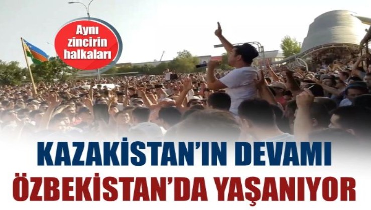 Kazakistan’ın devamı Özbekistan’da yaşanıyor