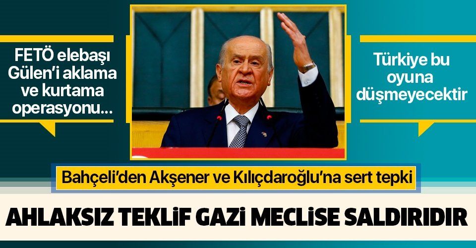 Son dakika: Bahçeli'den Akşener ve Kılıçdaroğlu'na sert tepki: Ahlaksız teklif Gazi Meclis'in güvenirliğine saldırıdır