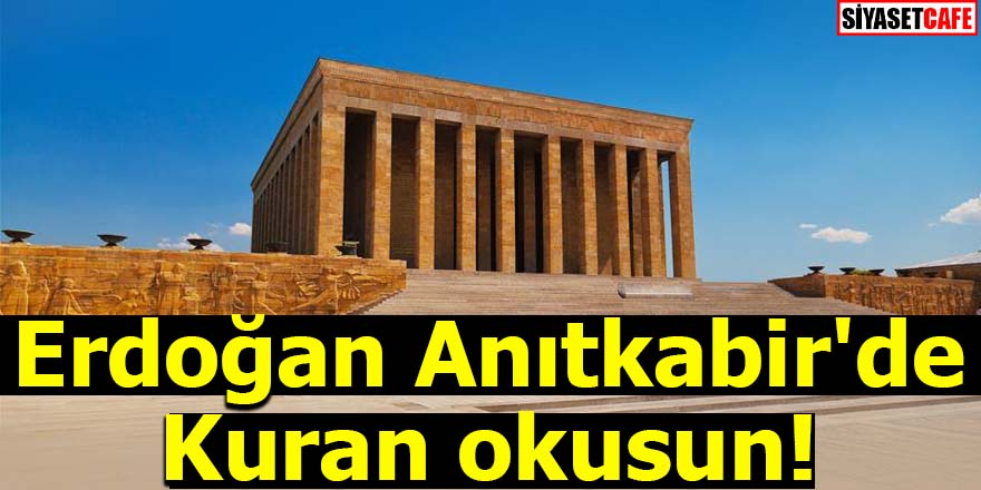 Erdoğan Anıtkabir'de Kuran okusun!