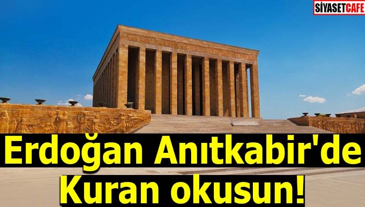 Erdoğan Anıtkabir'de Kuran okusun!