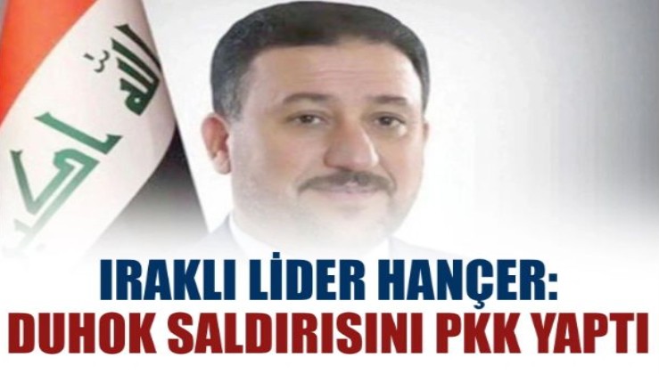 Irak'lı lider Hançer, Duhok saldırısının PKK tarafından yapıldığını söyledi