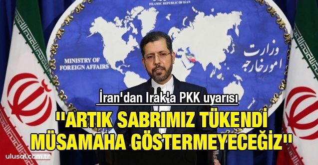 İran'dan Irak'a PKK uyarısı: ''Artık sabrımız tükendi müsamaha göstermeyeceğiz''