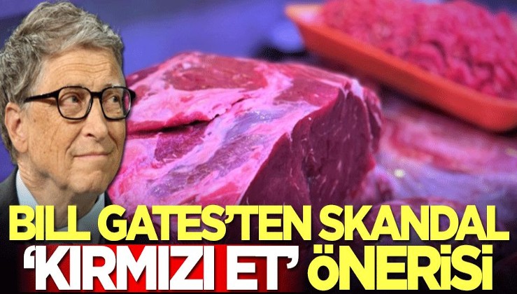 Bill Gates'ten skandal kırmızı et önerisi!