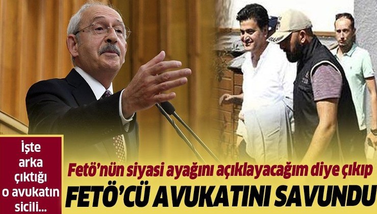 FETÖ'nün siyasi ayağı bulunsun diye algı yapan Kılıçdaroğlu FETÖ'cü avukatı Celal Çelik'i savundu