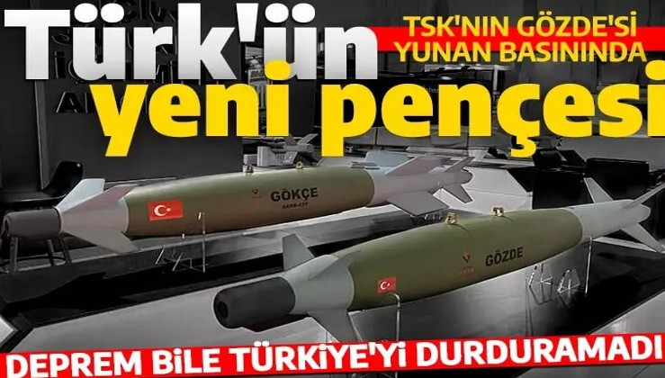 TSK'nın GÖZDE'si Yunan basınında! 'Deprem bile Türkiye'yi durduramadı' Türk SİHA'larının yeni pençesi