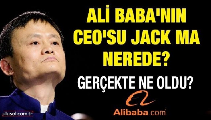 Ali Baba'nın CEO'su Jack Ma nerede? Gerçekte ne oldu?