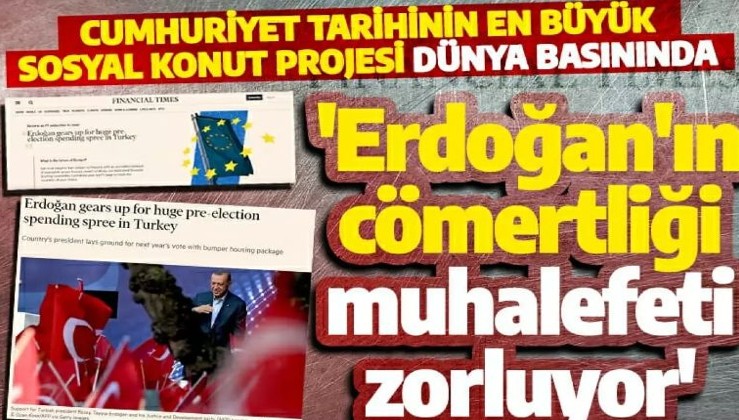 Cumhuriyet tarihinin en büyük sosyal konut projesi dünya basınında: Erdoğan'ın cömertliği muhalefeti zorluyor
