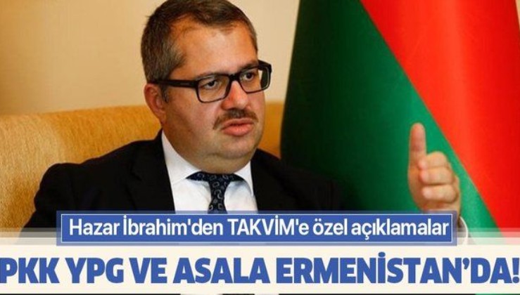 PKK/YPG ve ASALA Ermenistan'da: Azerbaycan’ın Ankara Büyükelçisi Hazar İbrahim'den çarpıcı açıklamalar