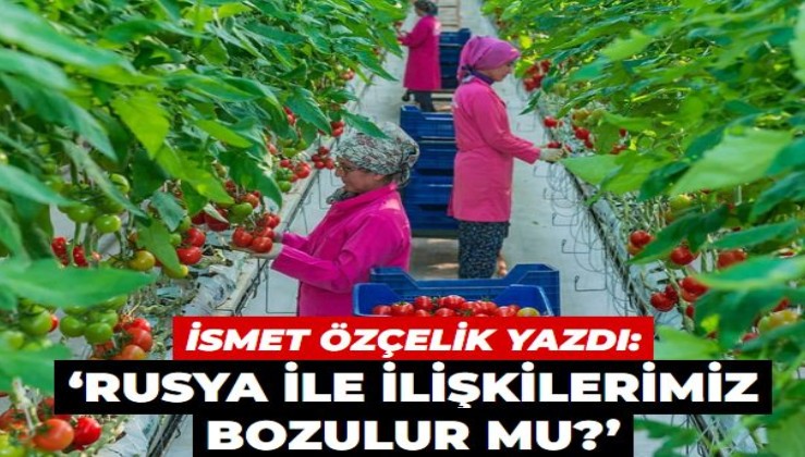 ‘Rusya ile ilişkilerimiz bozulur mu?’