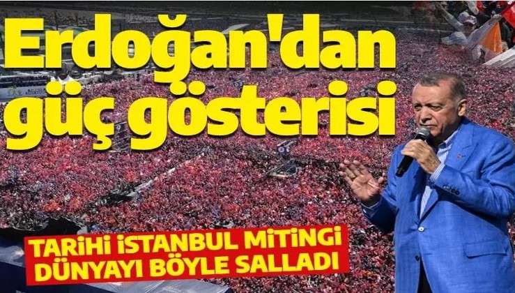 AK Parti'nin tarihi İstanbul mitingi dünyada manşet: Erdoğan'dan büyük güç gösterisi