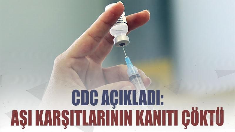 CDC açıkladı: Aşı karşıtlarının en gözde 'kanıt'ı çöktü!