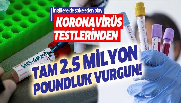 İngiltere'de şoke eden olay! Koronavirüs testlerinden bir haftada 2.5 milyon pound vurgun!