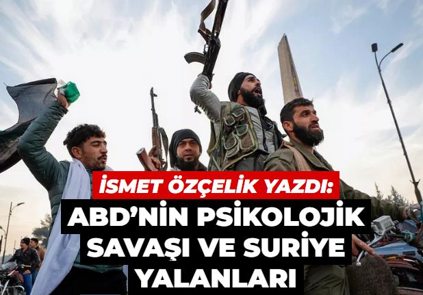 ABD’nin psikolojik savaşı ve Suriye yalanları