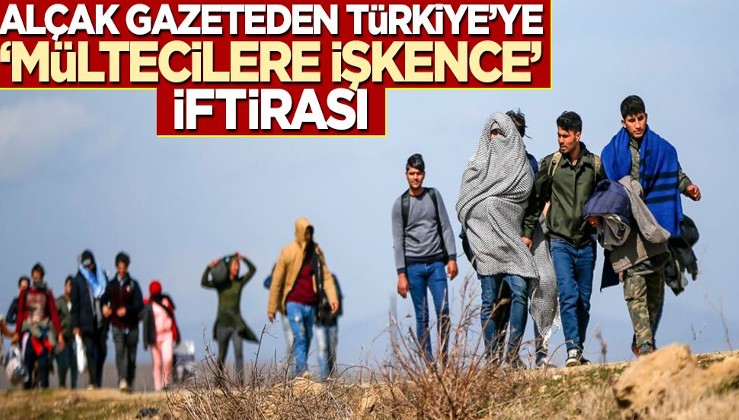 Alçak gazeteden Türkiye’ye “mültecilere işkence” iftirası