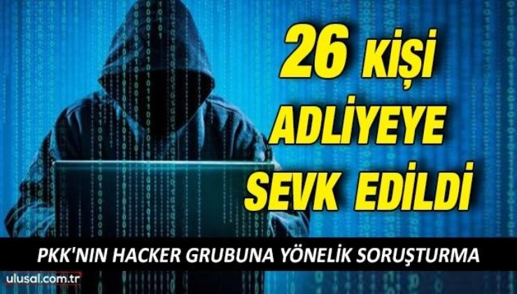 PKK'nın hacker grubundan 26 kişi adliyeye sevk edildi