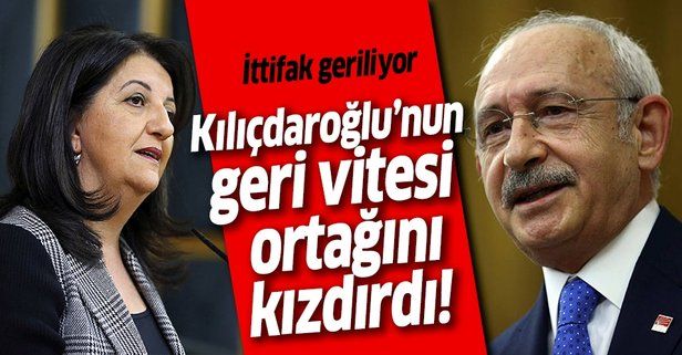 Kılıçdaroğlu'nun geri vitesi ortağı HDP'yi kızdırdı!.
