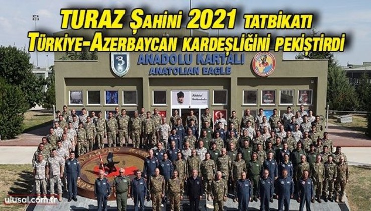 TURAZ Şahini 2021 tatbikatı Türkiye-Azerbaycan kardeşliğini pekiştirdi