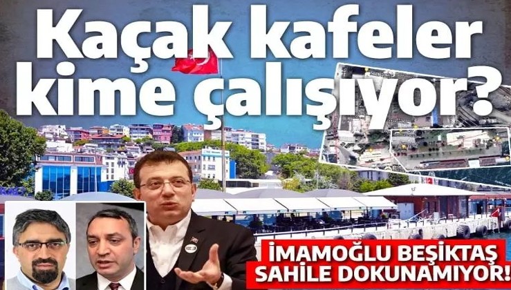 Beşiktaş'ta iskeleyi işgal eden kaçak kafeler kime çalışıyor? BAU ile Ekrem'in 'Polat Kardeşler'i...
