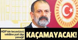 HDP'nin tecavüzcü vekili Tuma Çelik'e yurt dışına çıkış yasağı!