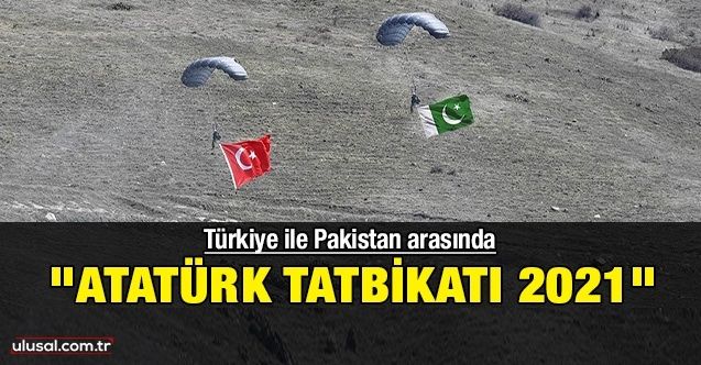 Türkiye ile Pakistan arasında "Atatürk Tatbikatı 2021"
