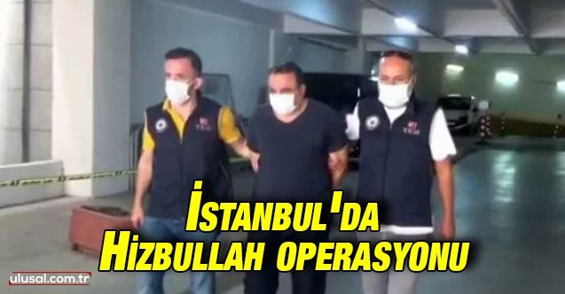 İstanbul'da Hizbullah operasyonu