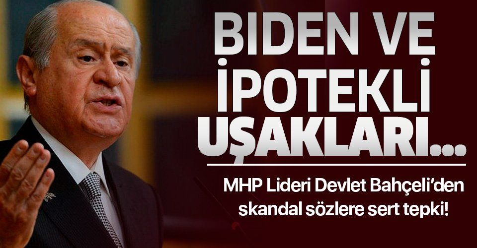 MHP Lideri Devlet Bahçeli'den Joe Biden'ın skandal açıklamalarına tepki!