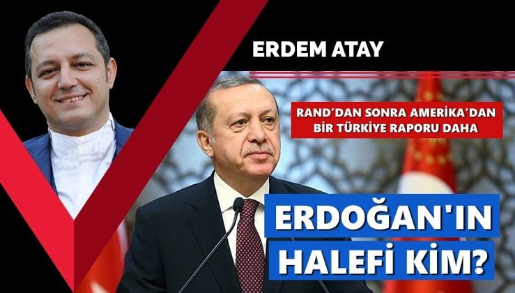 Rand’dan sonra Amerika’dan bir Türkiye raporu daha: Erdoğan’ın halefi kim?