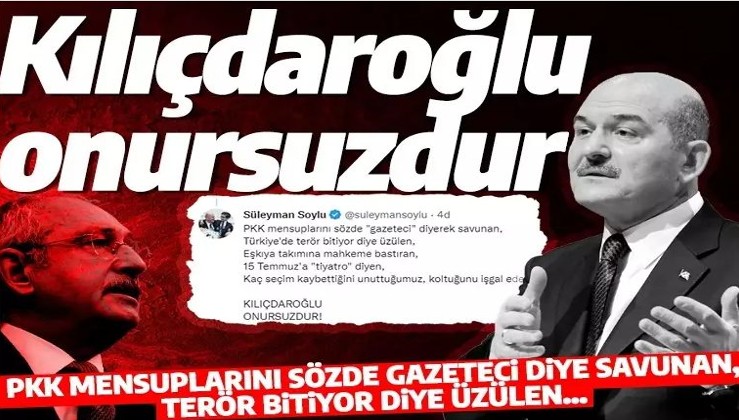 Süleyman Soylu'dan Kılıçdaroğlu'na çok sert cevap: PKK mensuplarını sözde gazeteci diyerek savunan Kılıçdaroğlu onursuzdur