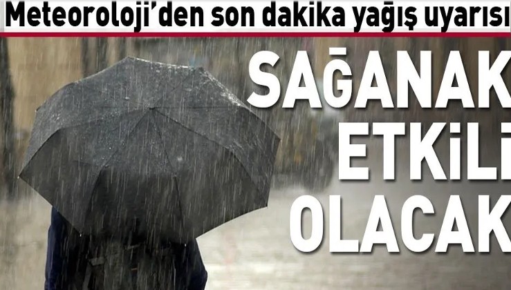 Son dakika: Meteoroloji'den İstanbul için sağanak uyarısı.
