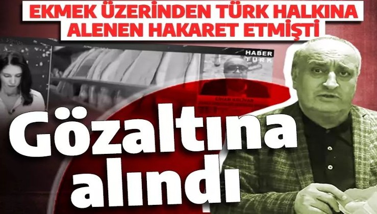 Son dakika: Türk halkını ve ekmeği aşağılayan Cihan Kolivar gözaltına alındı