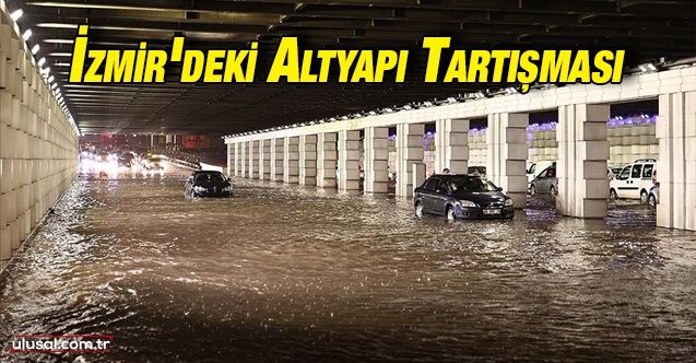 İzmir'deki altyapı tartışması: Neden İzmir'i her yağmurda su basıyor