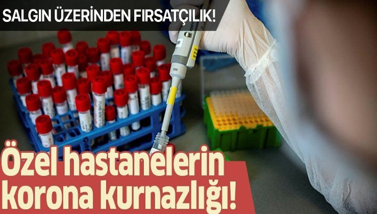 Özel hastanelerde koronavirüs kurnazlığı! Devletten ücretsiz aldıkları testler için vatandaşlardan para istiyorlar!