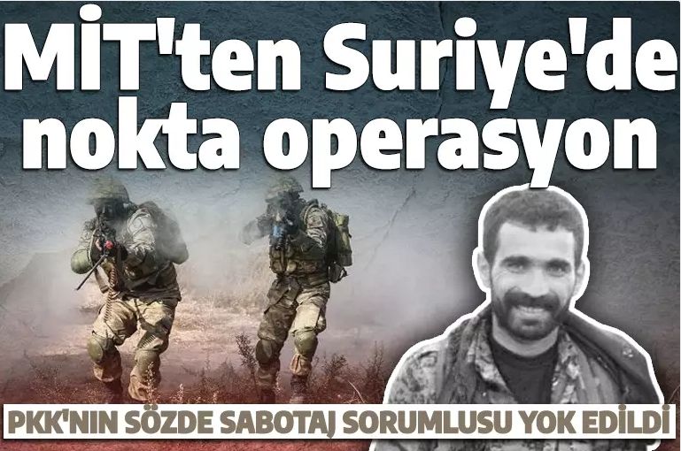 MİT'ten Suriye'de özel operasyon! PKK'nın sözde sabotaj sorumlusu yok edildi