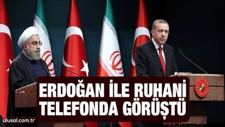 Cumhurbaşkanı Erdoğan ile İran Cumhurbaşkanı Ruhani telefonda görüştü