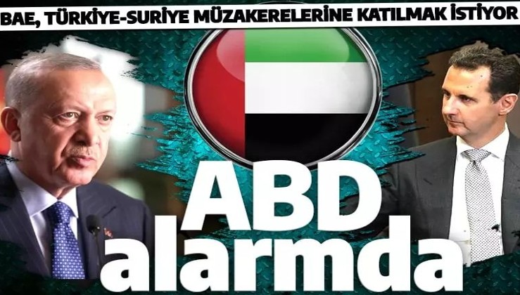BAE, Türkiye-Suriye müzakerelerine katılmaya çalışıyor: ABD alarmda!