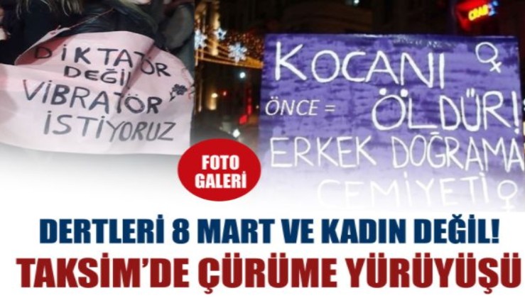 Dertleri 8 Mart ve kadın değil! Taksim'de çürüme yürüyüşü