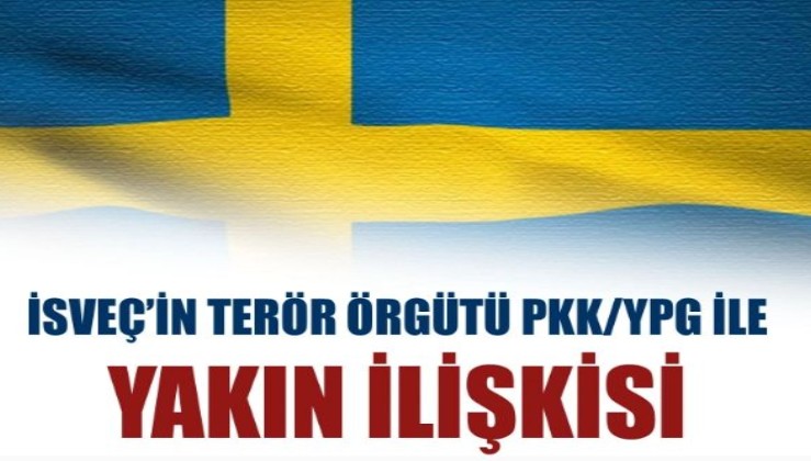İsveç'in terör örgütü PKK/YPG ile yakın ilişkisi
