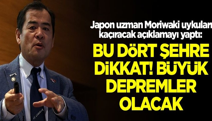 Japon uzman Moriwaki uykuları kaçıracak açıklamayı yaptı: Bu dört şehre dikkat, büyük depremler olacak