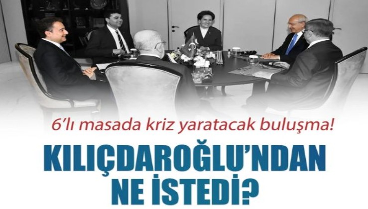 6'lı masada kriz yaratacak buluşma: Kılıçdaroğlu'ndan ne istedi?