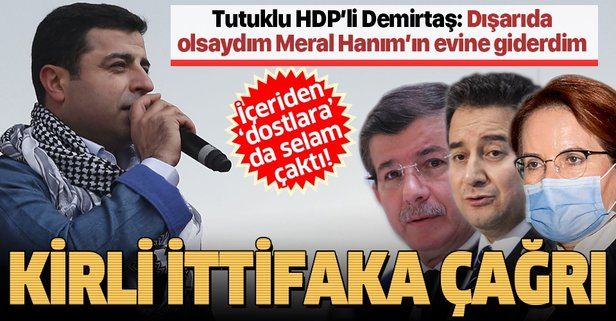 HDP'li Selahattin Demirtaş'tan kirli ittifaka selam: Dışarıda olsaydım Meral Hanım'a giderdim