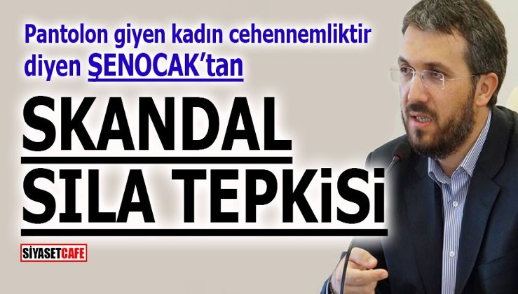 İhsan Şenocak'tan skandal Sıla tepkisi